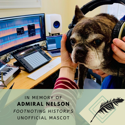 In memory of Admiral Nelson. Footnoting History's Unofficial Mascot. Photograph of Nelson, a black French bulldog, sitting in front of a podcast recording set up with Kristin's h ands holding headphones on his head